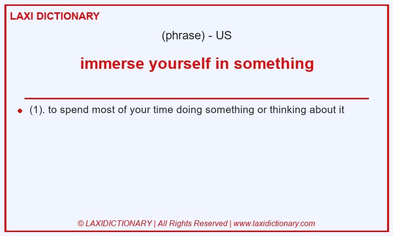 Definition immerse yourself in something in American English