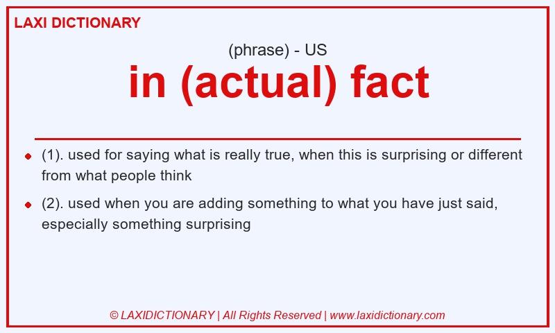 Definition in (actual) fact in American English