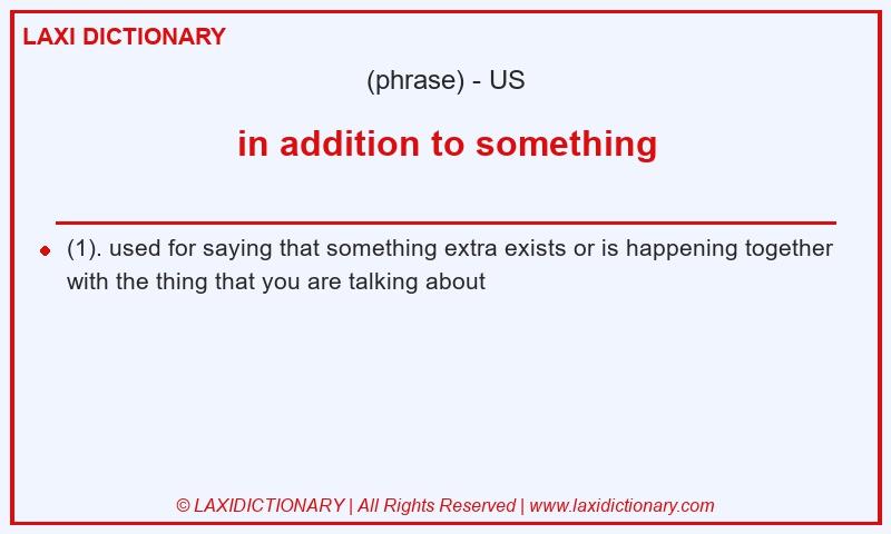 Definition in addition to something in American English