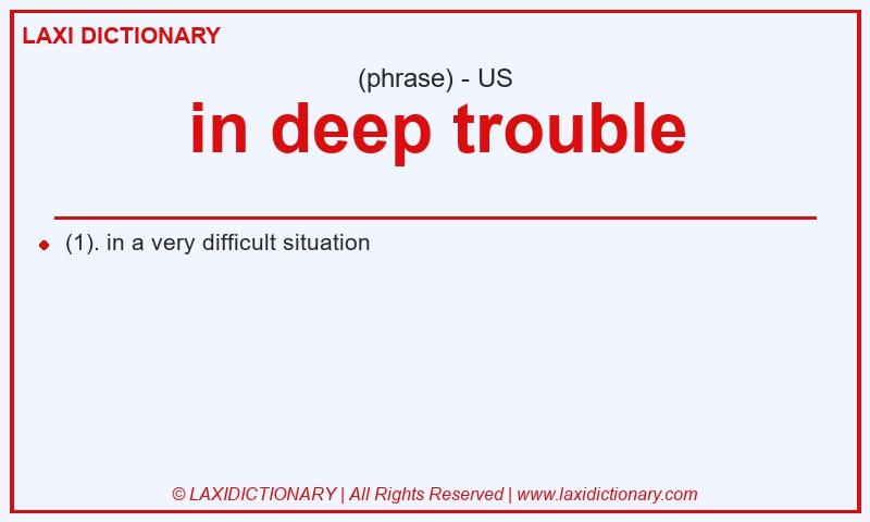 Definition in deep trouble in American English