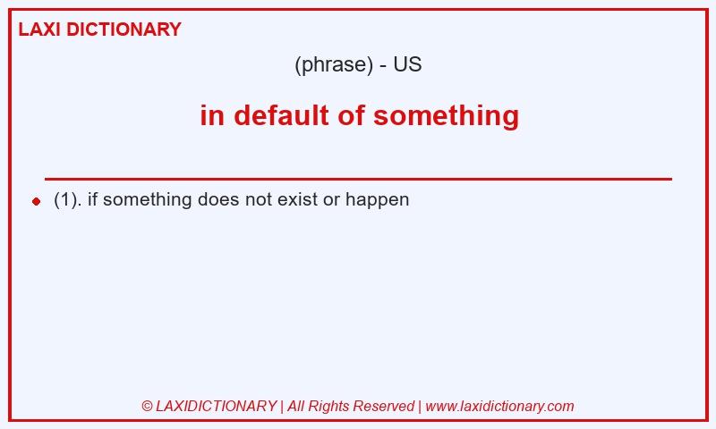 Definition in default of something in American English