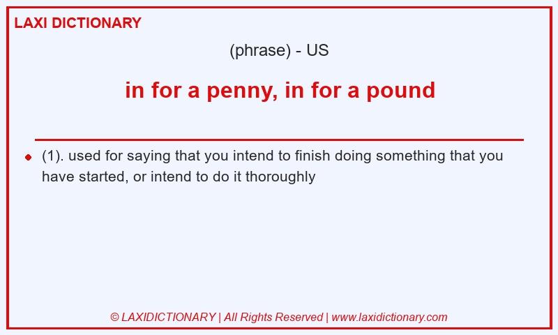 Definition in for a penny, in for a pound in American English
