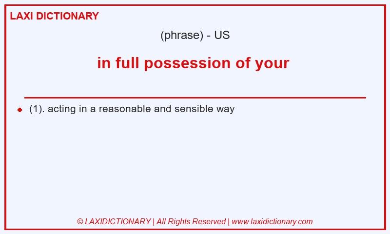 Definition in full possession of your  in American English