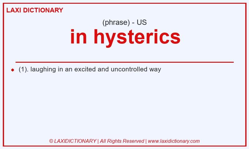 Definition in hysterics in American English
