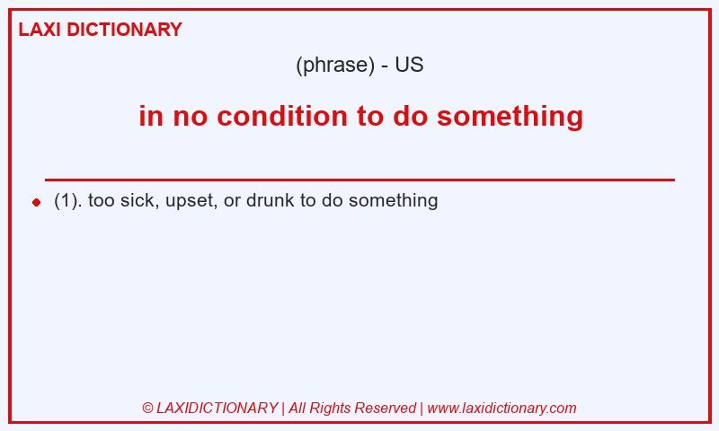 Definition in no condition to do something in American English