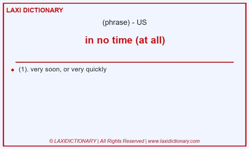 Definition in no time (at all) in American English