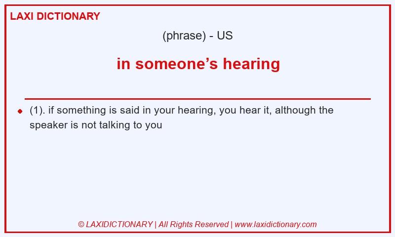 Definition in someone’s hearing in American English
