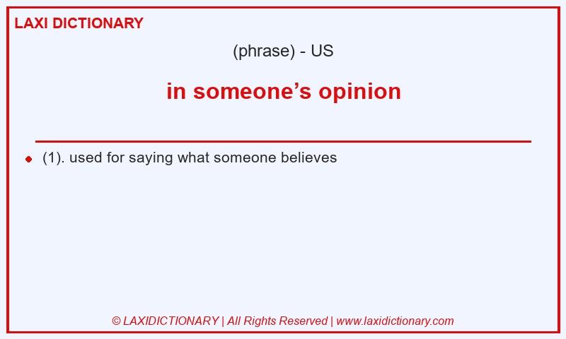 Definition in someone’s opinion in American English