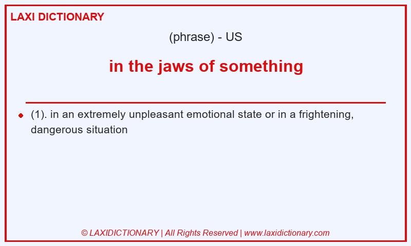 Definition in the jaws of something in American English