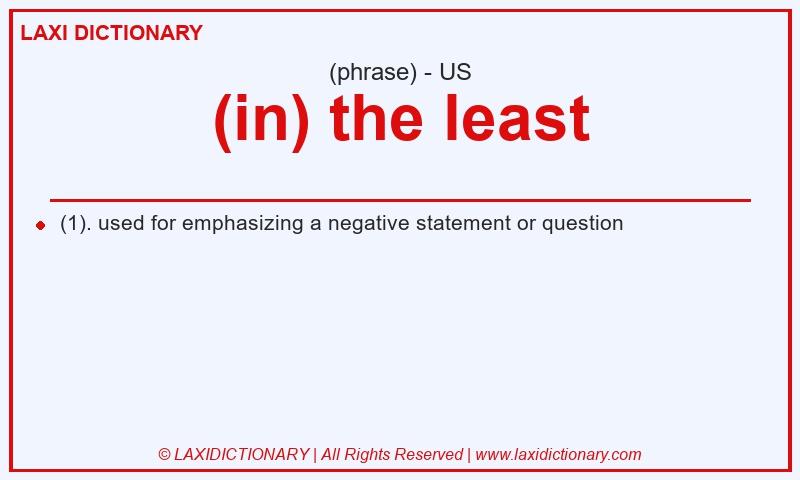 Definition (in) the least in American English