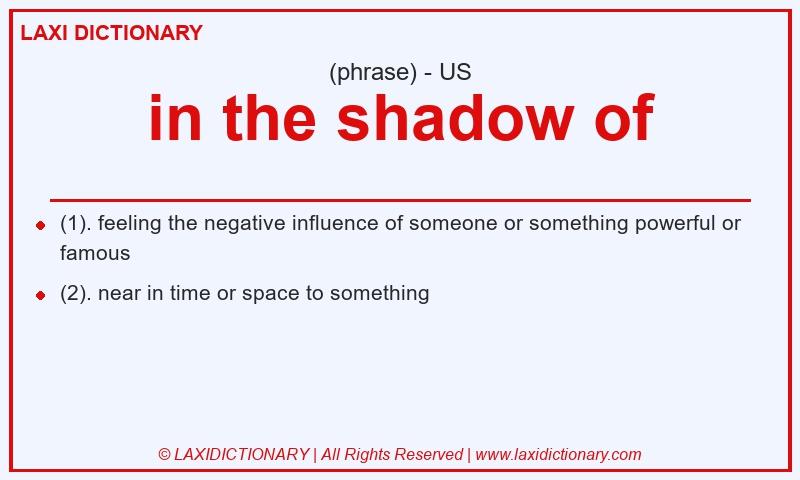Definition in the shadow of in American English