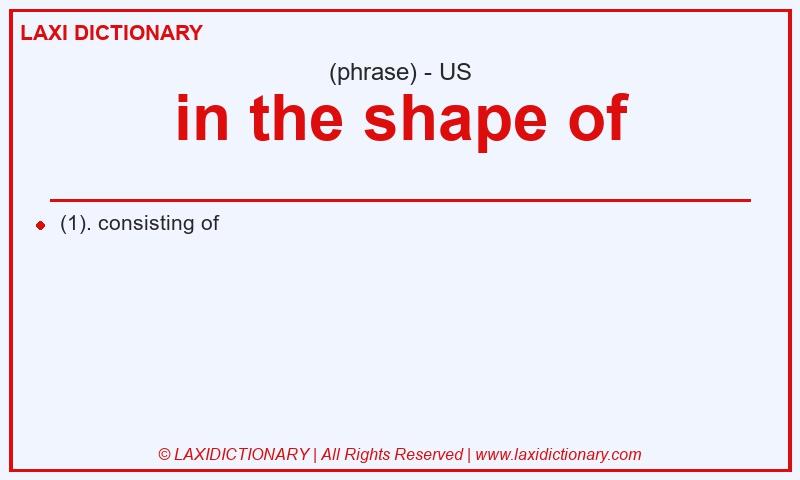 Definition in the shape of in American English