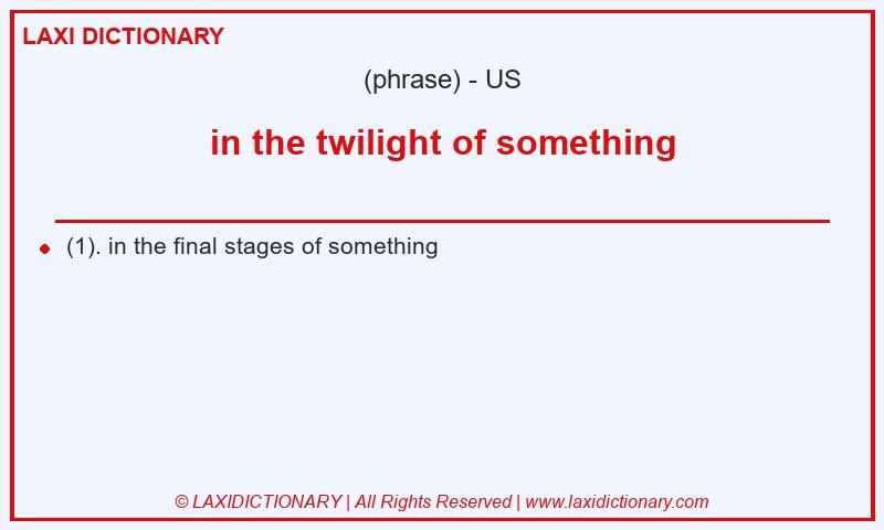 Definition in the twilight of something in American English