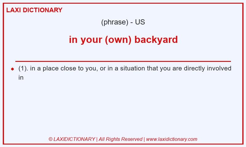 Definition in your (own) backyard in American English
