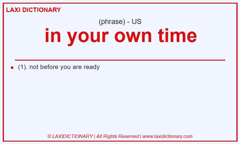 Definition in your own time in American English