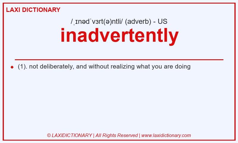 Definition inadvertently in American English