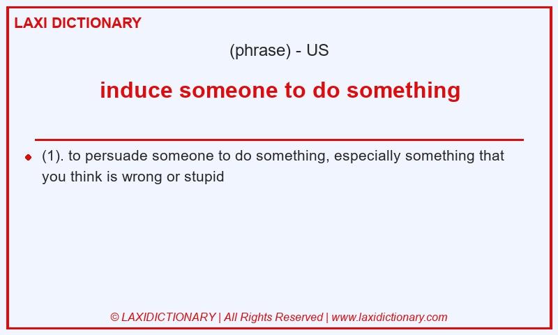 Definition induce someone to do something in American English