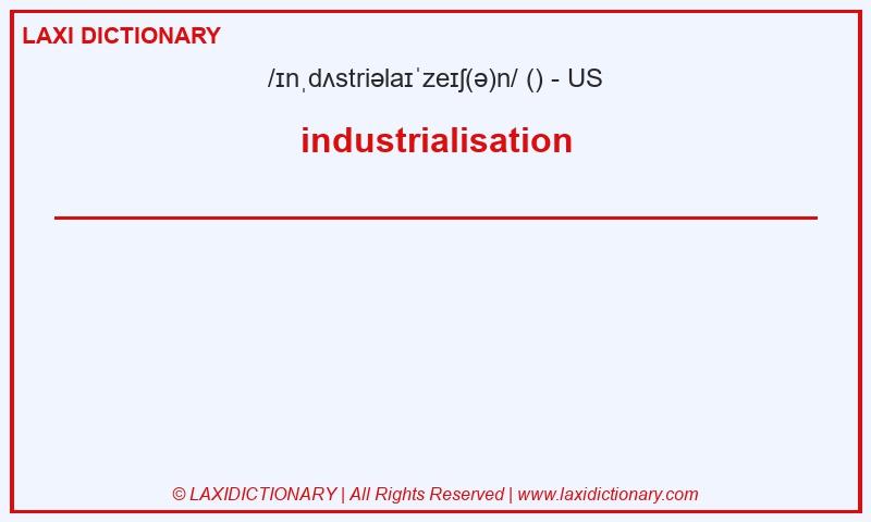 Definition industrialisation in American English
