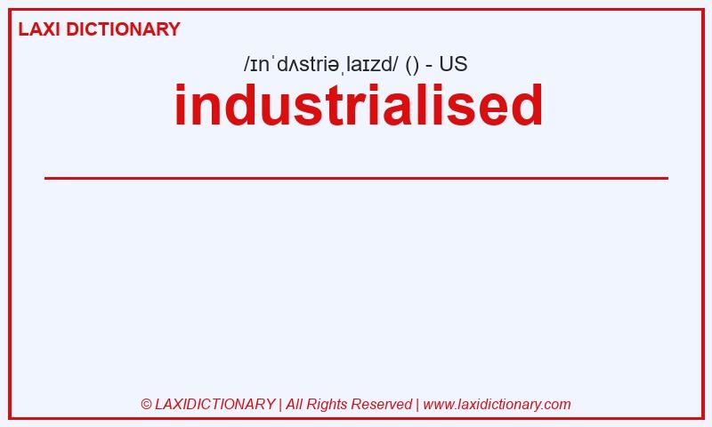 Definition industrialised in American English