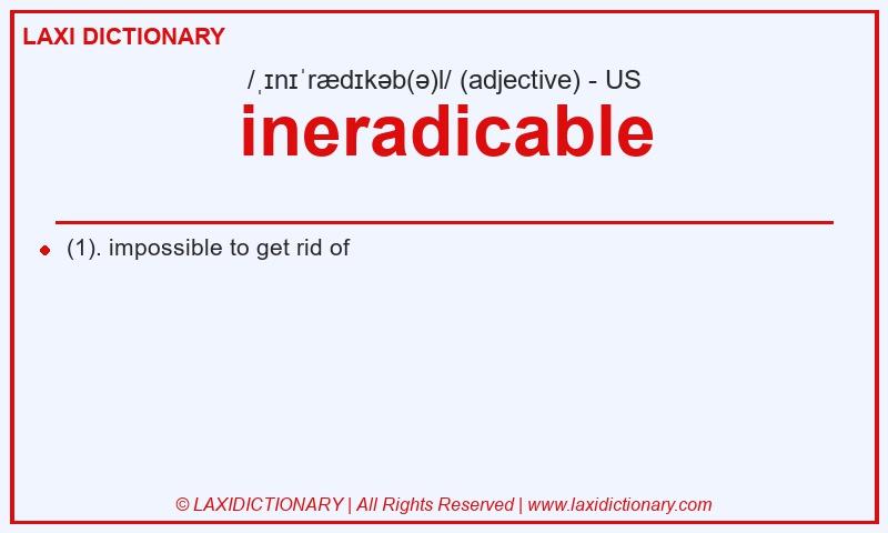 Definition ineradicable in American English