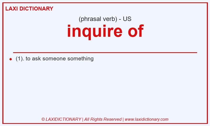 Definition inquire of in American English
