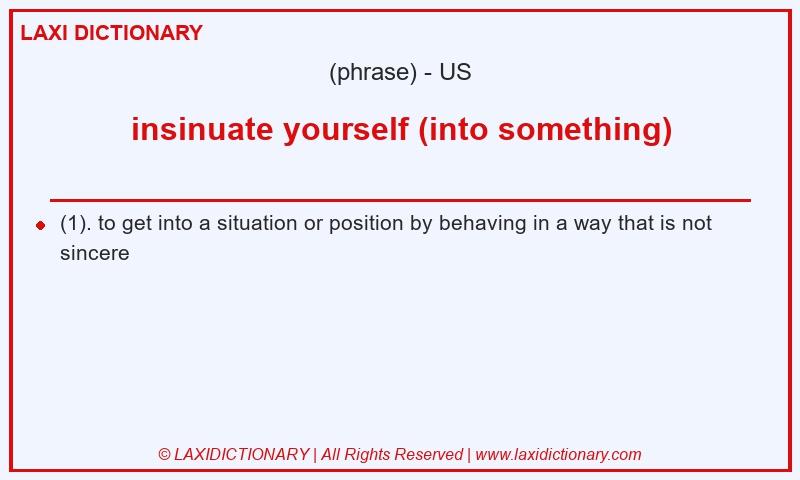 Definition insinuate yourself (into something) in American English