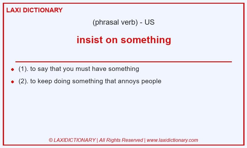 Definition insist on something in American English