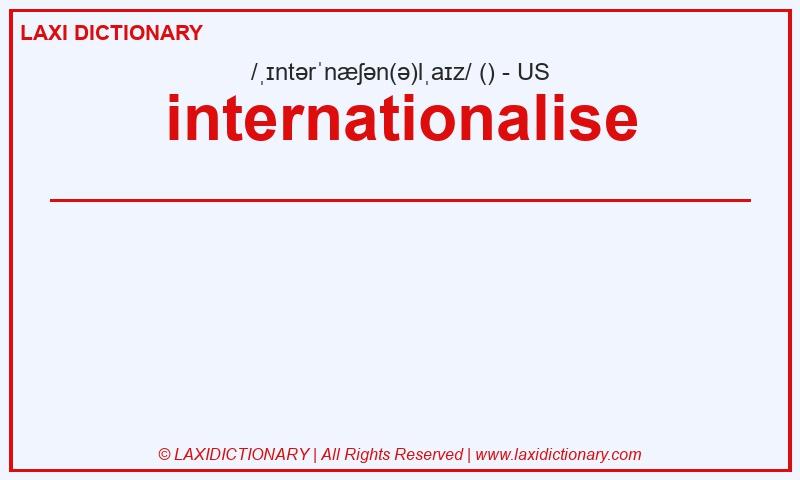 Definition internationalise in American English