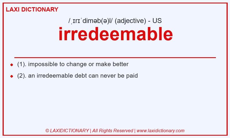 Definition irredeemable in American English