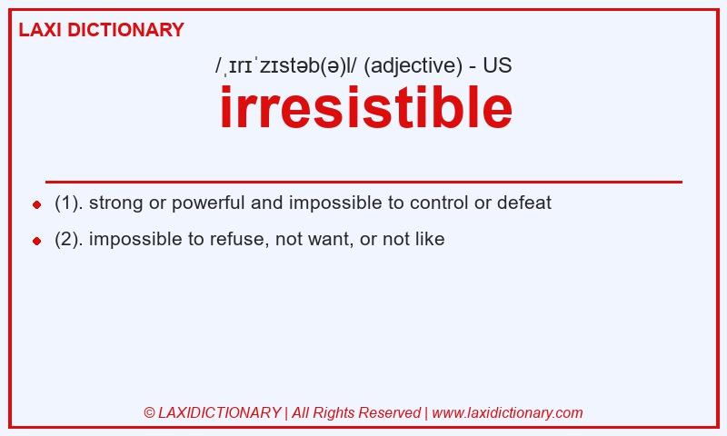 Definition irresistible in American English