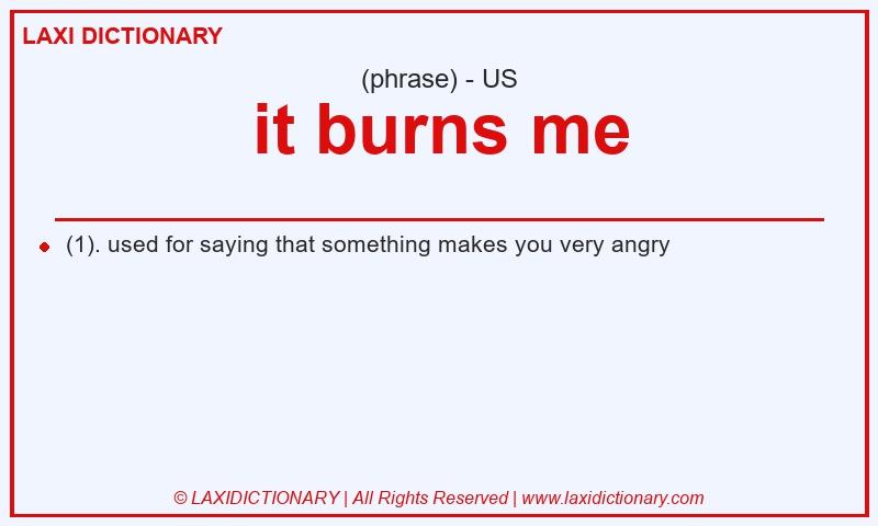 Definition it burns me in American English