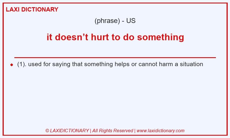 Definition it doesn’t hurt to do something in American English
