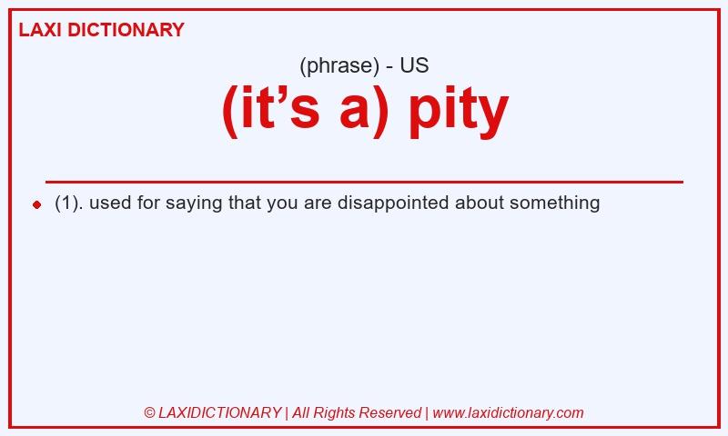 Definition (it’s a) pity in American English