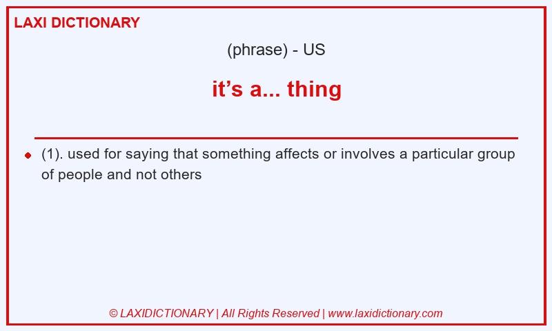 Definition it’s a... thing in American English
