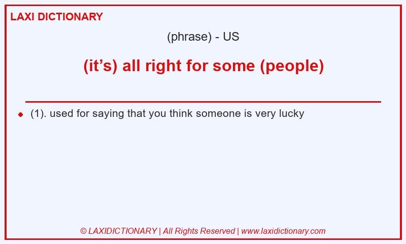 Definition (it’s) all right for some (people) in American English