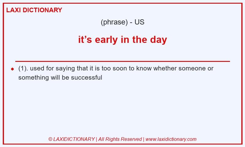 Definition it’s early in the day in American English