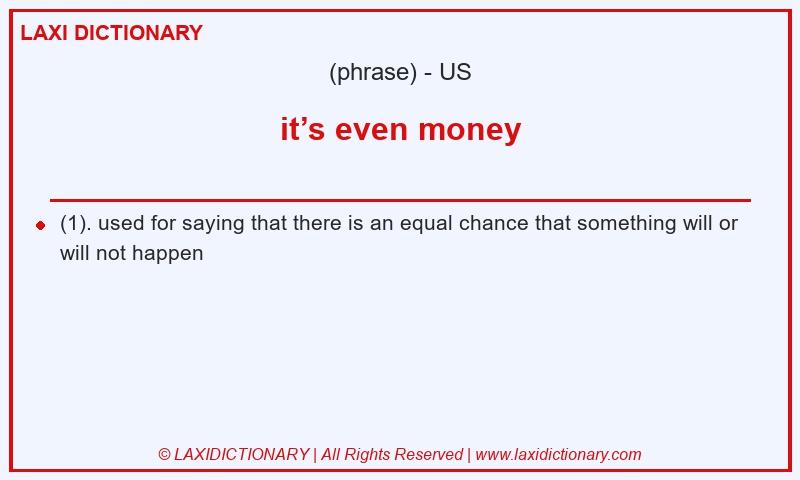 Definition it’s even money in American English