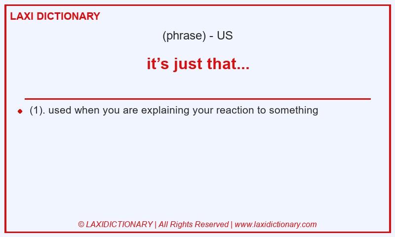 Definition it’s just that... in American English