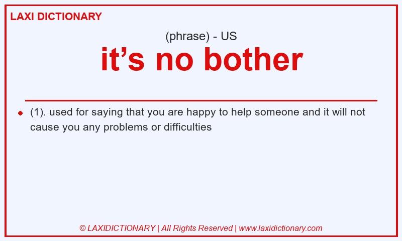 Definition it’s no bother in American English