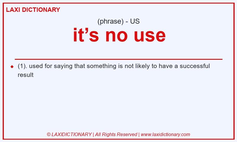 Definition it’s no use in American English
