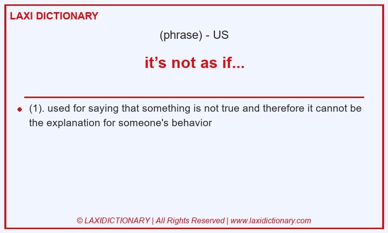 Definition it’s not as if... in American English