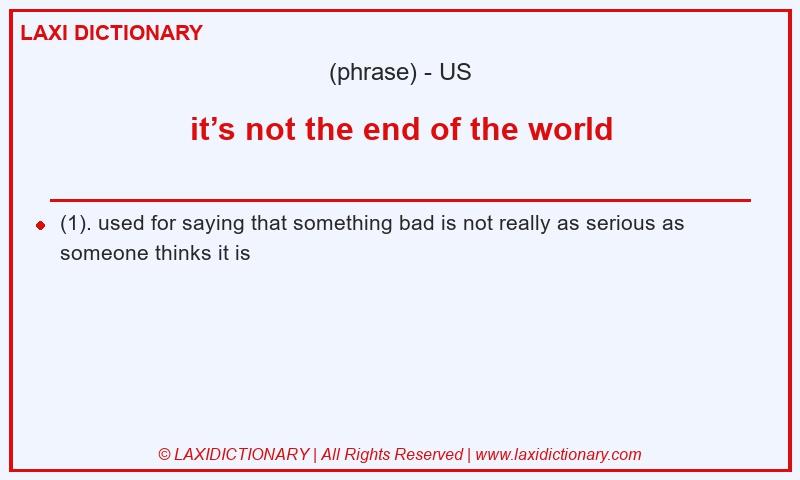 Definition it’s not the end of the world in American English