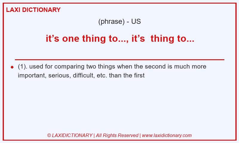Definition it’s one thing to..., it’s  thing to... in American English