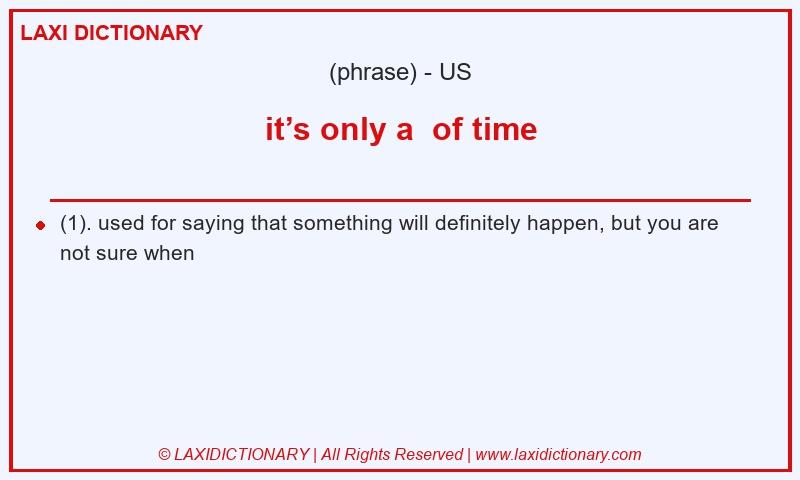 Definition it’s only a  of time in American English