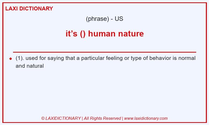 Definition it’s () human nature in American English