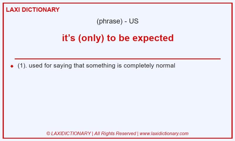 Definition it’s (only) to be expected in American English