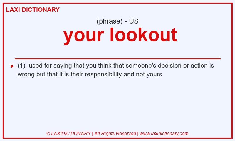 Definition  your lookout in American English