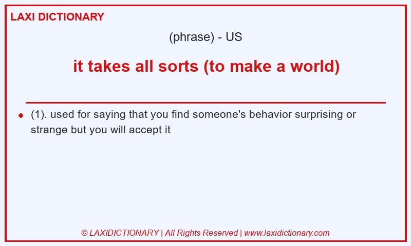 Definition it takes all sorts (to make a world) in American English