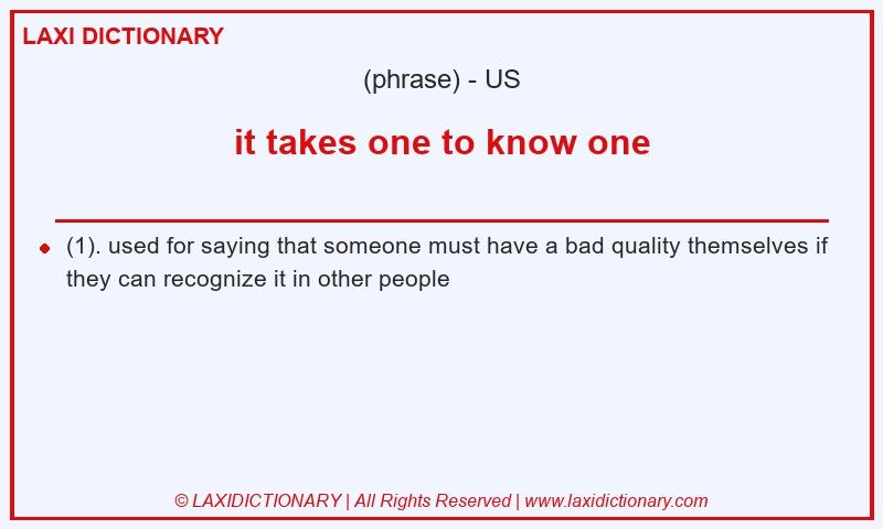 Definition it takes one to know one in American English