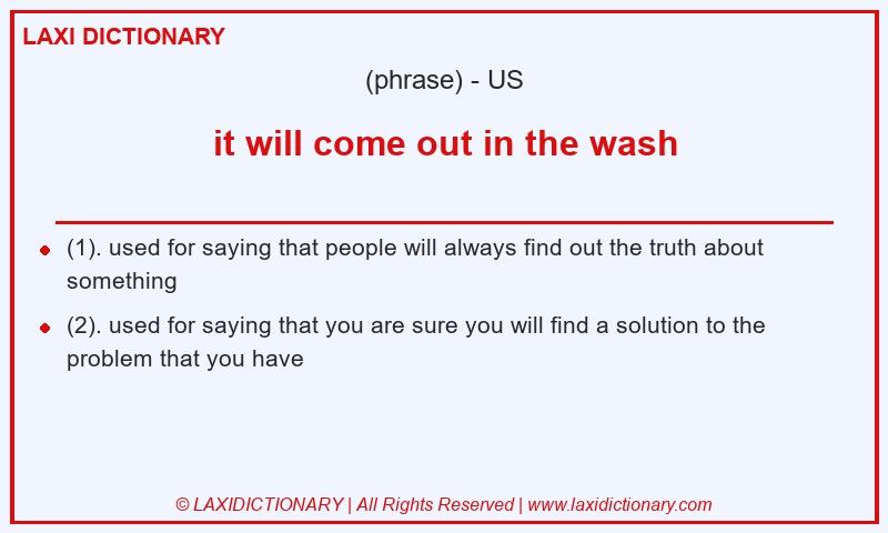 Definition it will come out in the wash in American English